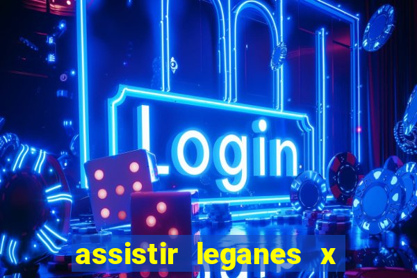 assistir leganes x real madrid ao vivo online gratis