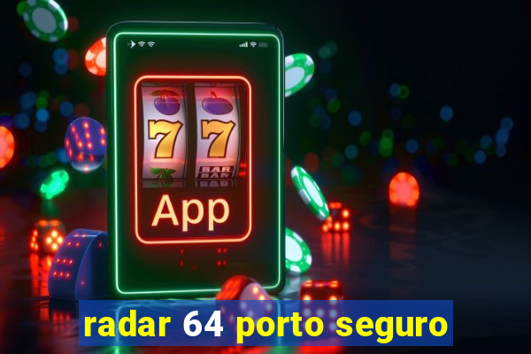 radar 64 porto seguro