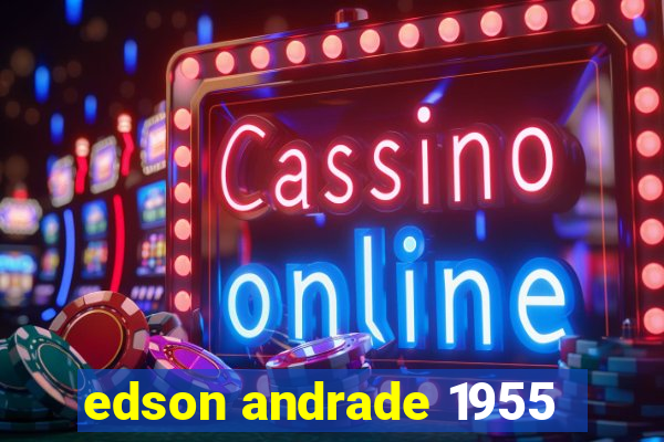 edson andrade 1955