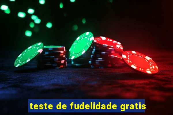 teste de fudelidade gratis