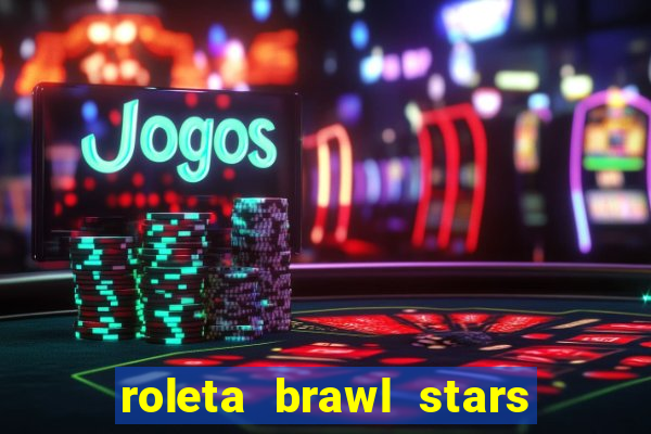 roleta brawl stars 2024 85 brawlers