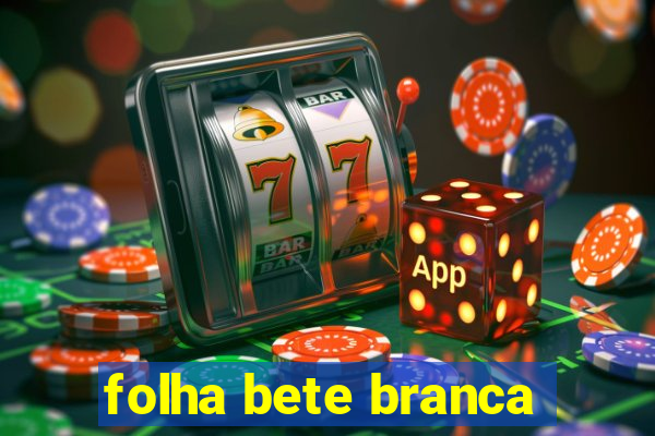 folha bete branca