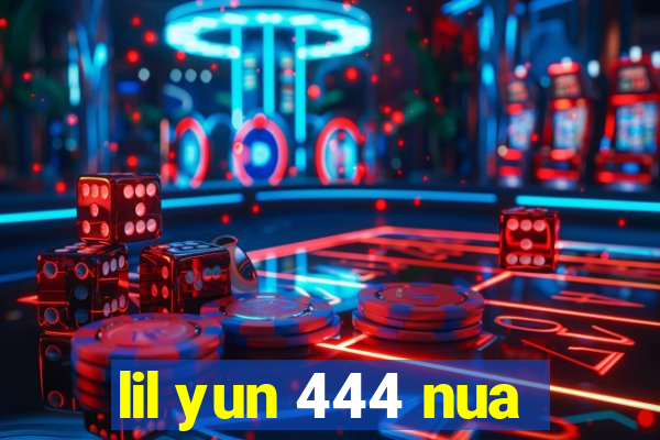 lil yun 444 nua