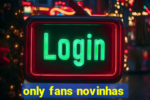 only fans novinhas