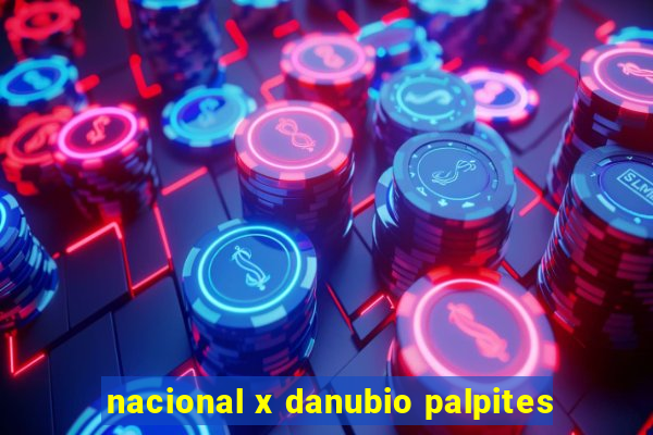 nacional x danubio palpites