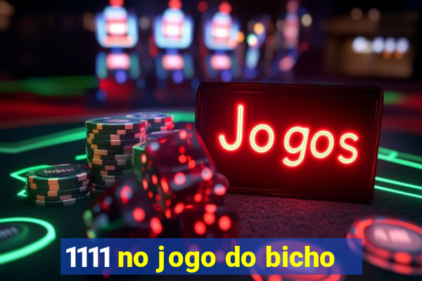 1111 no jogo do bicho