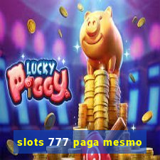 slots 777 paga mesmo