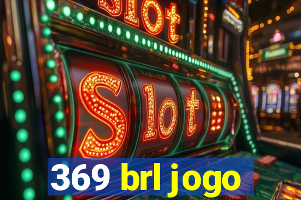 369 brl jogo