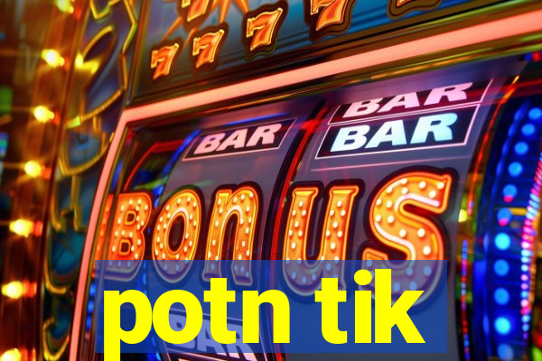 potn tik