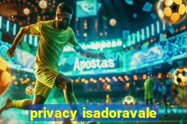 privacy isadoravale