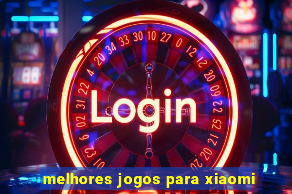 melhores jogos para xiaomi