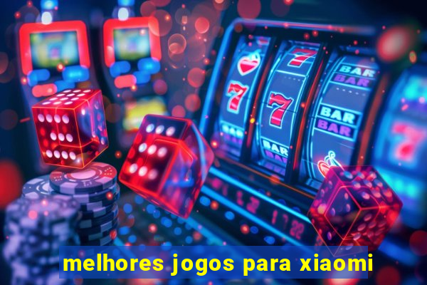 melhores jogos para xiaomi