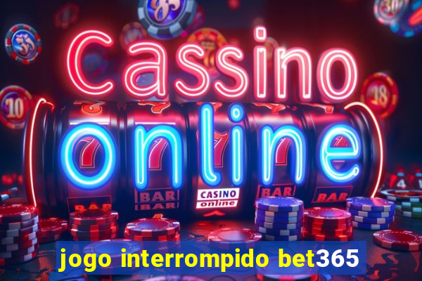 jogo interrompido bet365