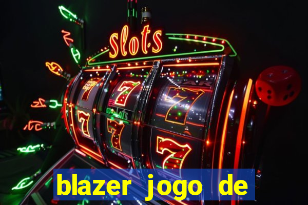 blazer jogo de ganhar dinheiro