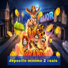 deposito minimo 2 reais