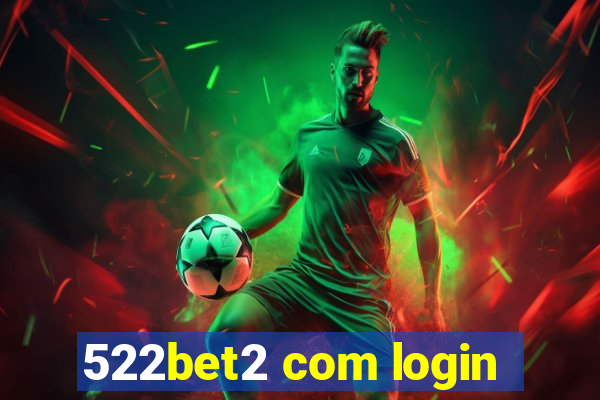 522bet2 com login