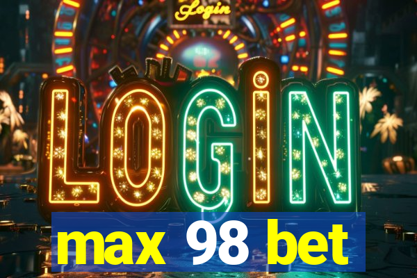 max 98 bet