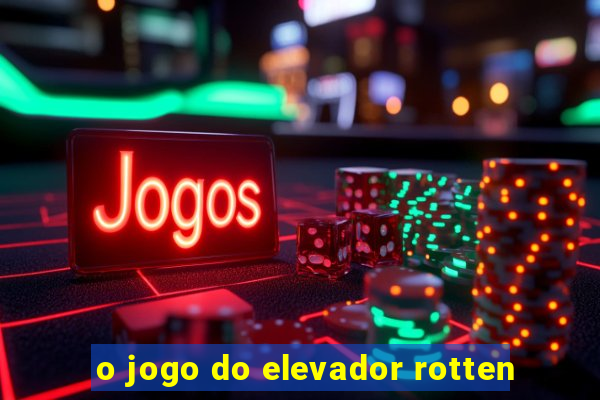 o jogo do elevador rotten