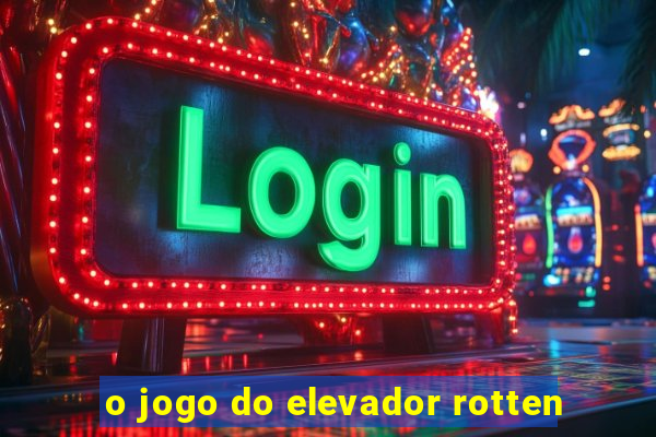 o jogo do elevador rotten