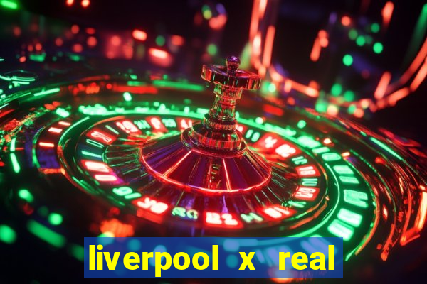 liverpool x real madrid futemax