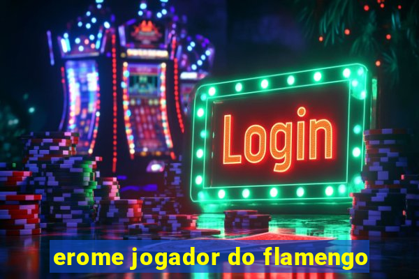 erome jogador do flamengo