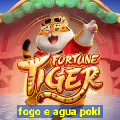 fogo e agua poki