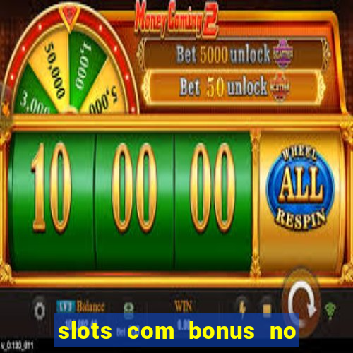 slots com bonus no cadastro e saque free