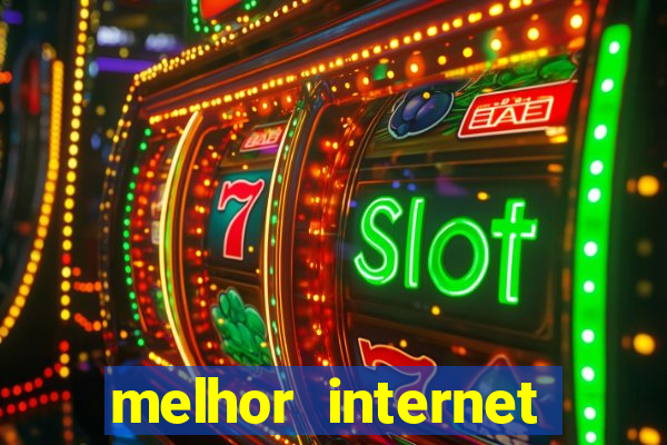 melhor internet para jogar online