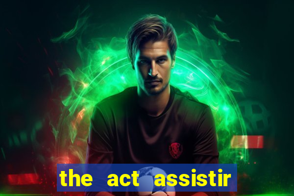 the act assistir online pobreflix