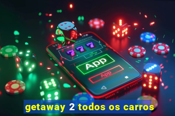 getaway 2 todos os carros