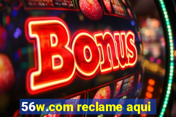 56w.com reclame aqui