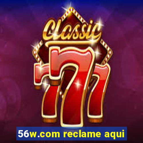 56w.com reclame aqui