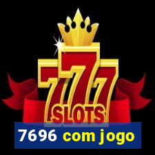 7696 com jogo