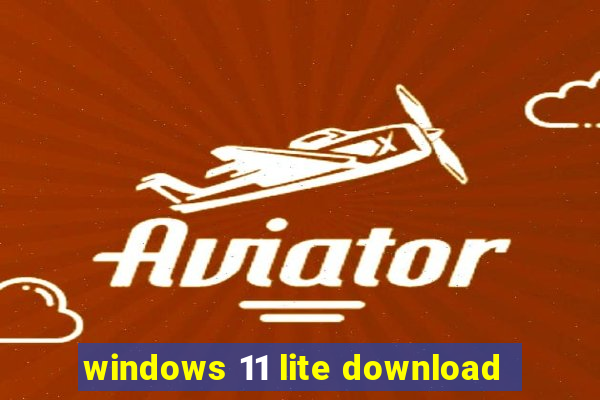 windows 11 lite download