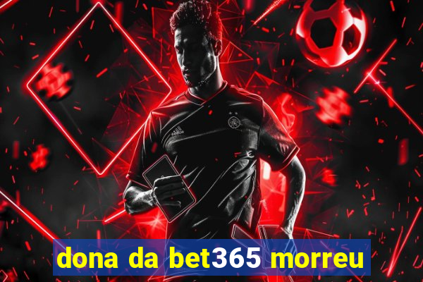 dona da bet365 morreu