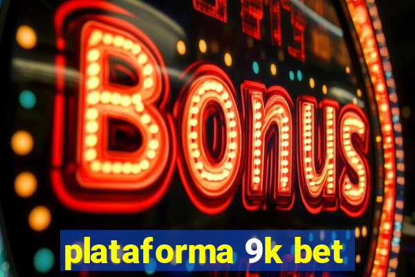 plataforma 9k bet