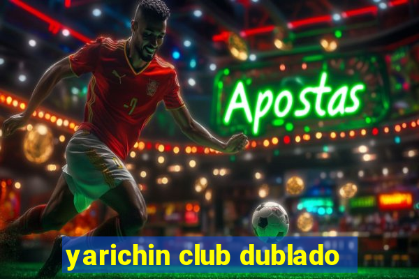 yarichin club dublado