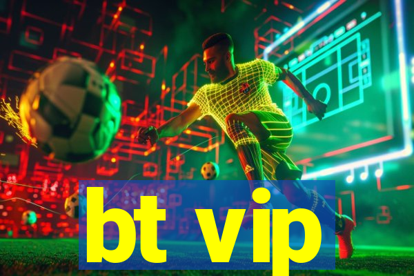 bt vip