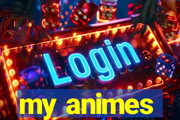 my animes