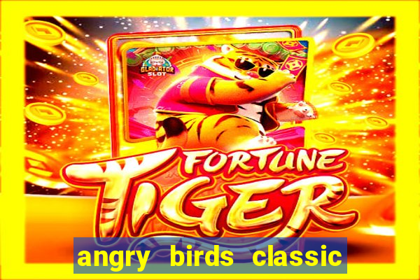 angry birds classic 1.0 apk