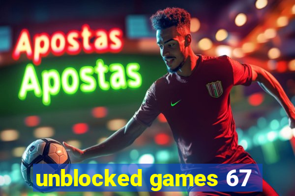 unblocked games 67