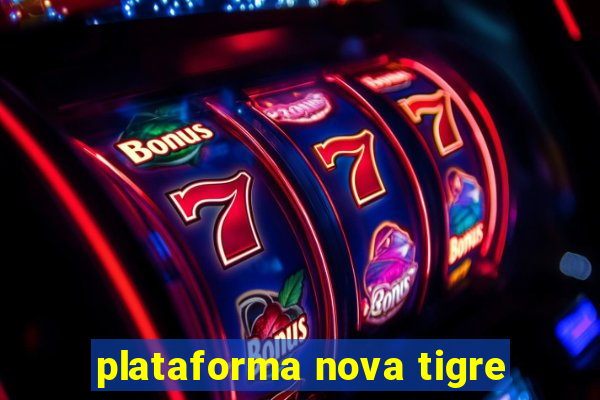 plataforma nova tigre