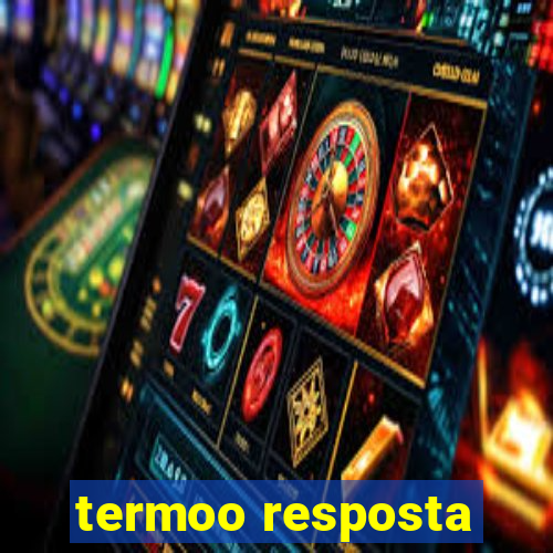 termoo resposta