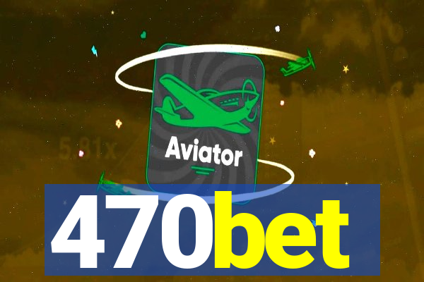 470bet