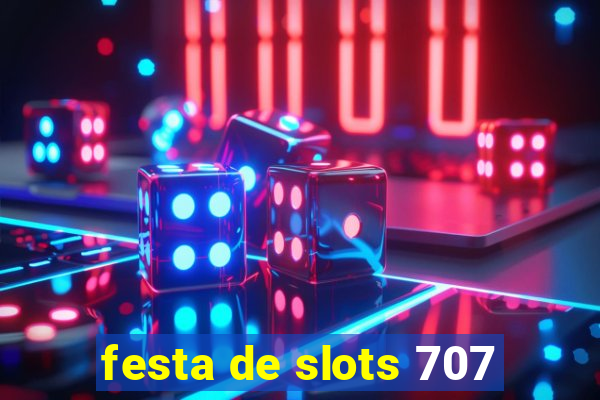 festa de slots 707