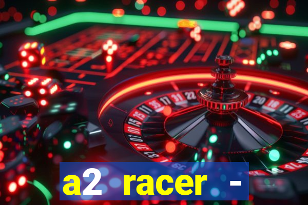 a2 racer - riscando o asfalto filme completo dublado