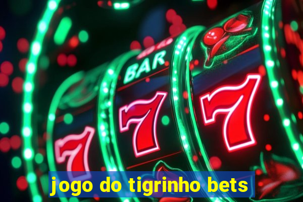 jogo do tigrinho bets