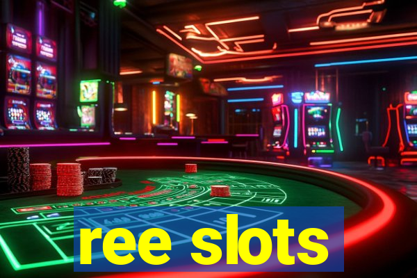 ree slots