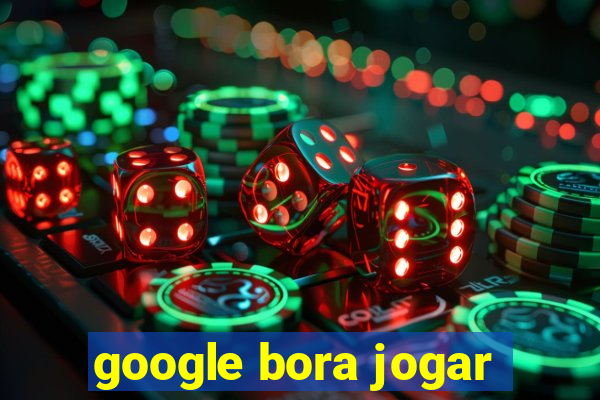 google bora jogar