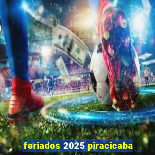 feriados 2025 piracicaba